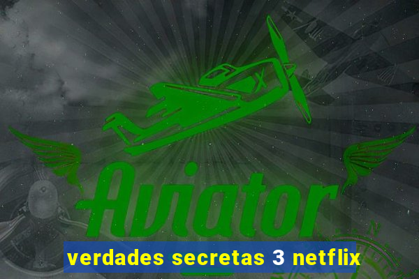 verdades secretas 3 netflix